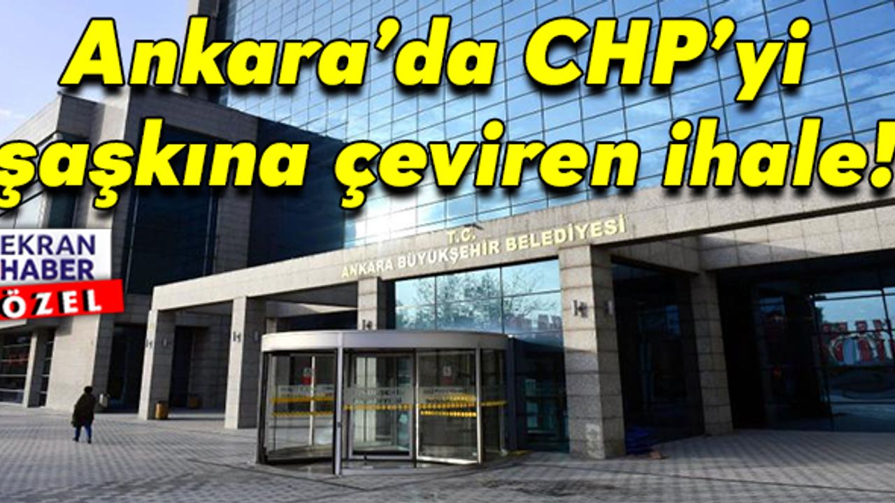 Ankara’da CHP’yi şaşkına çeviren ihale