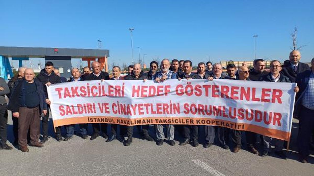 İstanbul Havalimanı Taksiciler Kooperatifi Başkanı: Hedef gösteriliyoruz