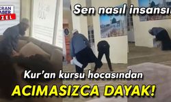 Kur’an kursunda skandal görüntüler! Dayakçı hoca çocukları tekme tokat dövdü