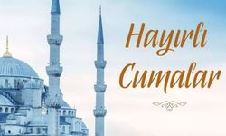 Cuma mesajları 24 Mayıs "Hayırlı Cumalar" sözleri! En güzel, en anlamlı cuma mesajları