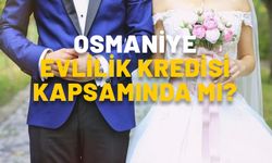 Osmaniye evlilik kredisi kapsamında mı? Osmaniye’dekiler 150 bin TL faizsiz evlilik kredisi başvurusu yapabilir mi?