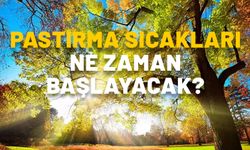 2024 PASTIRMA YAZI NE ZAMAN? Pastırma sıcakları nedir, nasıl oluşur?