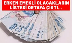 5 yıl erken emekli olacakların listesi belli oldu. 2008 öncesi ve sonrası sigortalılar...