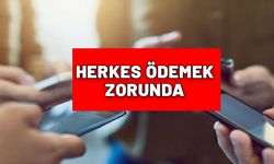 Cep telefonu olan herkes ödemek zorunda.