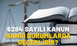 6284 SAYILI KANUNUN NEDİR, KAPSAMI NELERDİR? 6284 sayılı kanun hangi durumlarda geçerlidir?