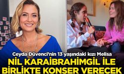 Ceyda Düvenci'nin 13 yaşındaki kızı Melisa, Nil Karaibrahimgil ile konser verecek