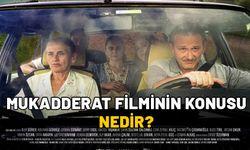 MUKADDERAT FİLMİNİN KONUSU NEDİR? Mukadderat oyuncuları kimler?