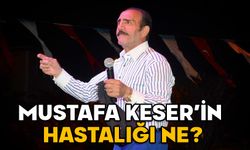 MUSTAFA KESER’İN HASTALIĞI NE, KANSER Mİ? Mustafa Keser kimdir, kaç yaşında ve aslen nereli?