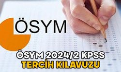 ÖSYM KPSS TERCİH KILAVUZU 2024/2: KPSS merkezi atama başvurusu ne zaman ve nasıl yapılır?