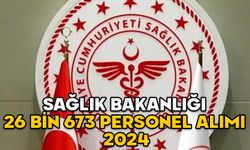 SAĞLIK BAKANLIĞI 26 BİN PERSONEL ALIMI 2024: Sağlık Bakanlığı 26 bin 673 personel alımı hangi branşlarda?