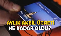 AYLIK AKBİL ÜCRETİ NE KADAR OLDU?  Zamlı tam ve öğrenci Akbil ücretleri kaç TL?