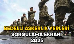 BEDELLİ ASKERLİK YERLERİ SORGULAMA EKRANI 2025: Bedelli askerlik yerleri açıklandı mı, celp tarihleri ne zaman?