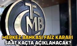 MERKEZ BANKASI FAİZ KARARI AÇIKLANDI MI, SAAT KAÇTA? TCMB faiz indirecek mi?