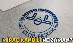 MİRAÇ KANDİLİ NE ZAMAN BUGÜN MÜ YARIN MI? 2025 Diyanet Miraç Kandili tarihi