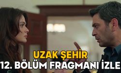 UZAK ŞEHİR 12. BÖLÜM FRAGMANI İZLE! Uzak Şehir son bölümde neler oldu?