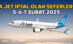 A JET İPTAL OLAN SEFERLER 5-6-7 ŞUBAT 2025: A Jet’te hangi uçuşlar iptal edildi?