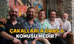 ÇAKALLARLA DANS 6 KONUSU NEDİR, OYUNCULARI KİMLER? Çakallarla Dans 6 nerede çekildi?