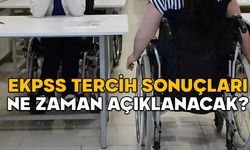 EKPSS TERCİH SONUÇLARI NE ZAMAN AÇIKLANACAK? Kamuya engelli personel alımı ne zaman?