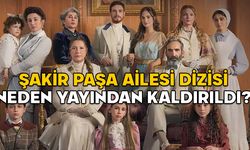 ŞAKİR PAŞA AİLESİ YAYINDAN KALKTI MI? Şakir Paşa Ailesi dizisi neden yayından kaldırıldı?