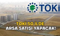 TOKİ 50 İLDE 834 ARSA SATIŞI YAPACAK! TOKİ arsa satışı ihalesi ne zaman? Şartları neler?