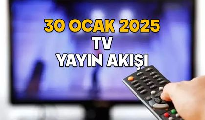 30 OCAK PERŞEMBE TV YAYIN AKIŞI 2025: Kanal D, TRT1, Show TV, TV8, Star TV, ATV, Now TV’de bugün neler var?