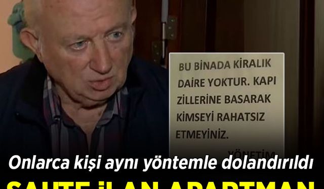 Kiralık daire ilanı bir apartmanı canından bezdirdi! Onlarca kişi dolandırıldı