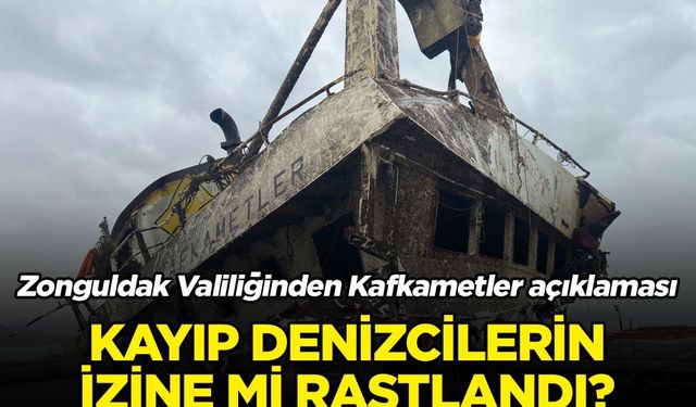 Zonguldak Valiliğinden Kafkametler gemisinin kayıp mürettebatıyla ilgili açıklama