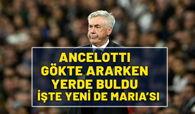 Gökte Ararken yerde buldu. İşte Ancelotti'nin yeni Di Maria'sı