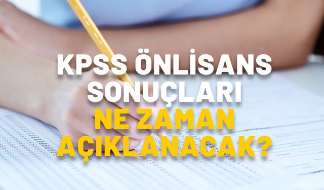 KPSS önlisans sonuçları ne zaman açıklanacak? ÖSYM 2024 KPSS önlisans sonuç açıklama tarihi