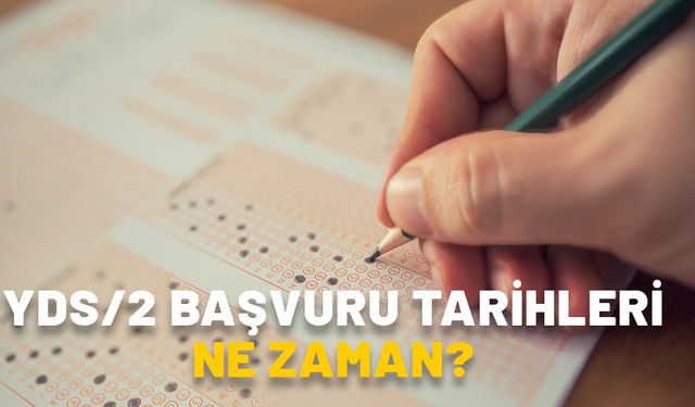 YDS/2 BAŞVURU TARİHLERİ NE ZAMAN? 2024 YDS başvuru ücreti ne kadar, hangi bankaya yatacak?