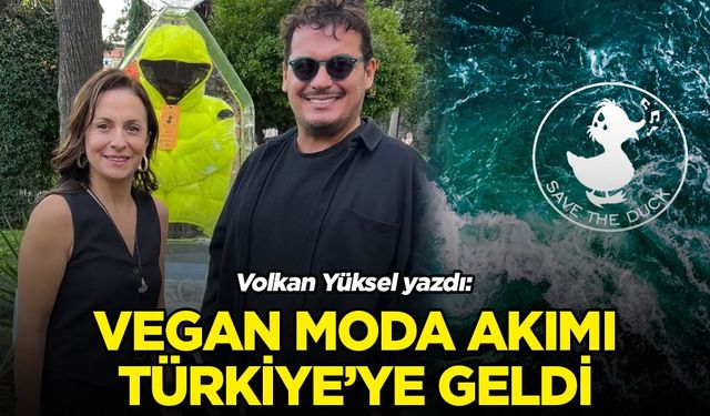 Volkan Yüksel yazdı: Hayvanlara zarar vermeyen Vegan moda akımı Türkiye’de