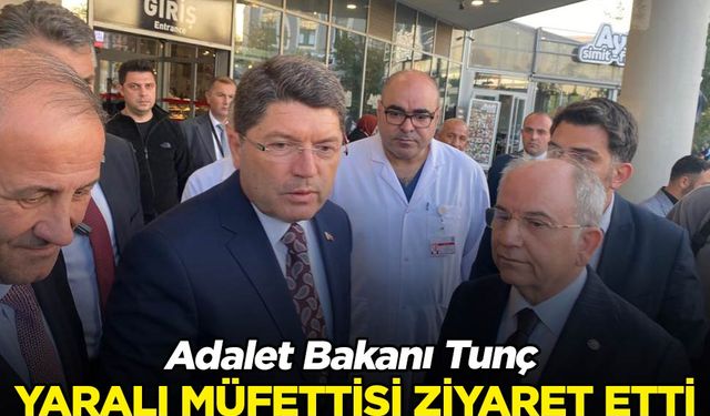 Adalet Bakanı Tunç, bıçaklanan müfettişi hastanede ziyaret etti