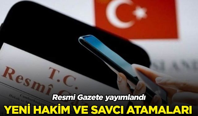 Hakim ve savcı atamaları Resmi Gazete’de yayımlandı