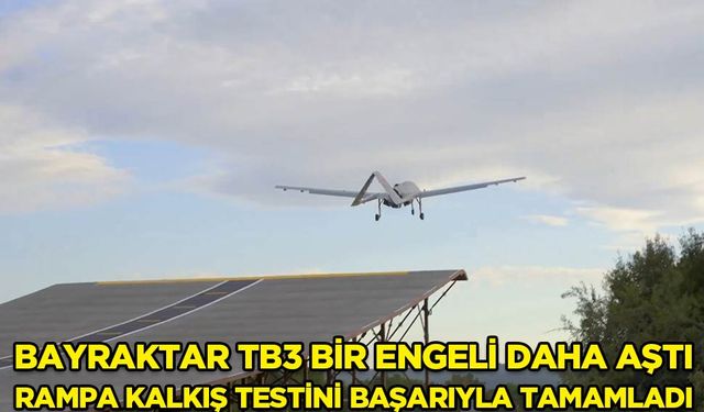 Bayraktar TB3 PT-2 SİHA, rampa kalkış testini başarıyla tamamladı