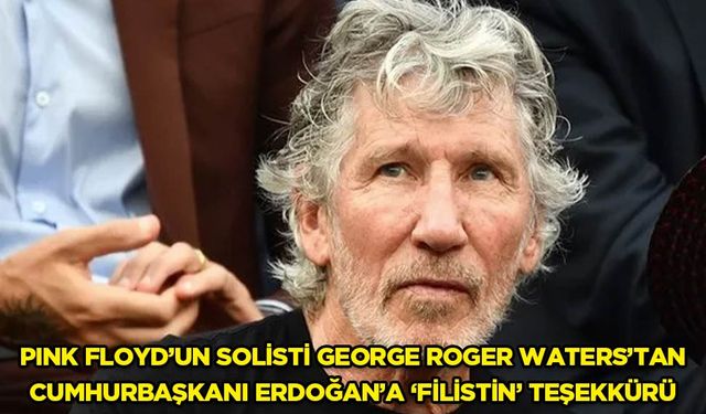 Pink Floyd'un solisti George Roger Waters'dan, Cumhurbaşkanı Erdoğan'a 'Filistin' teşekkürü