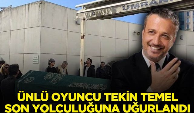 Oyuncu Tekin Temel son yolculuğuna uğurlandı