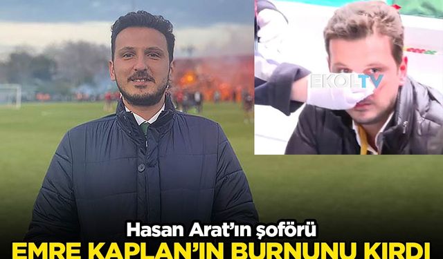 Hasan Arat'ın şoförü muhabirin burnunu kırdı!