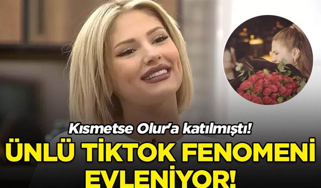 Kısmetse Olur'a katılmıştı! TikTok fenomeni evleniyor!