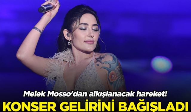 Melek Mosso'dan alkışlanacak hareket! Konser gelirini bağışladı