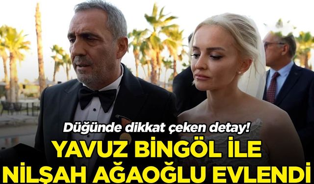 Yavuz Bingöl ile Nilşah Ağaoğlu evlendi! Düğünde dikkat çeken detay