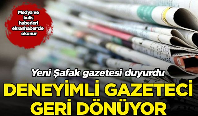 Deneyimli gazeteci Yeni Şafak’a geri dönüyor