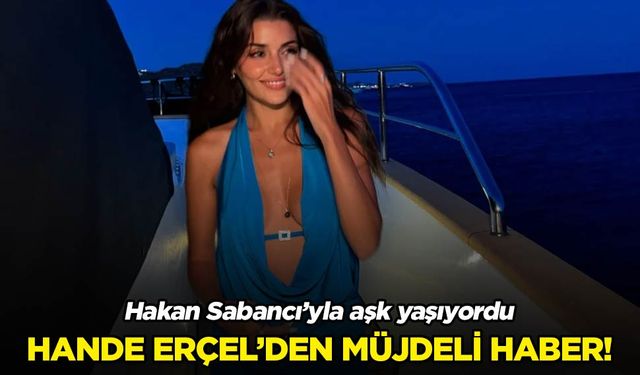 Hande Erçel'den müjde geldi!