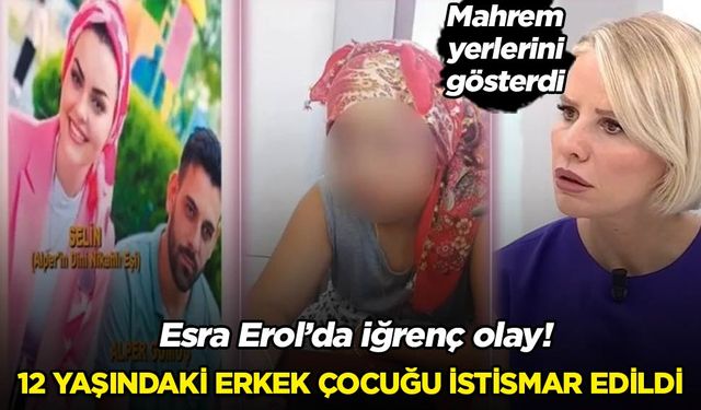 Esra Erol'da iğrenç olay! 12 yaşındaki erkek çocuğu istismar edildi: 'Mahrem yerlerini gösterdi'