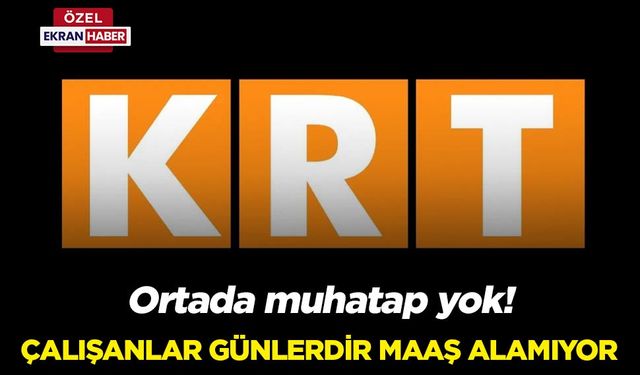 KRT'de neler oluyor? Çalışanlar günlerdir maaş alamıyor