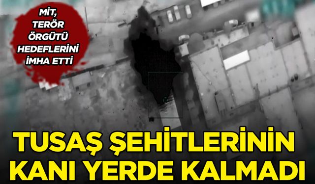 MİT’ten terör örgütüne ağır darbe; TUSAŞ şehitlerinin kanı yerde kalmadı