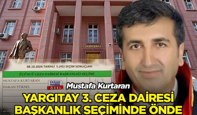 Mustafa Kurtaran, Yargıtay 3. Ceza Daire Başkanlığı seçiminde önde!