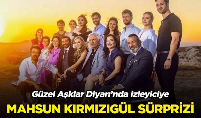 Güzel Aşklar Diyarı'na Mahsun Kırmızıgül sürprizi!