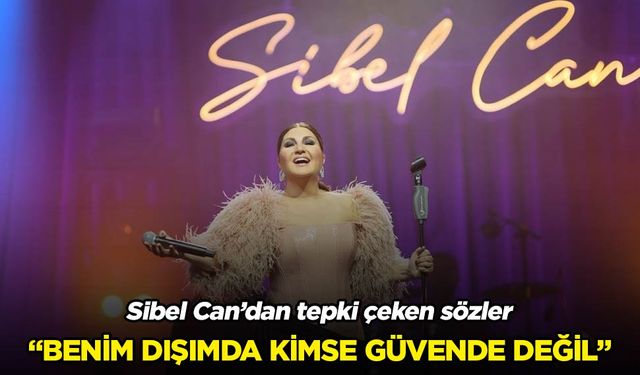 Sibel Can'dan tepki çeken sözler!