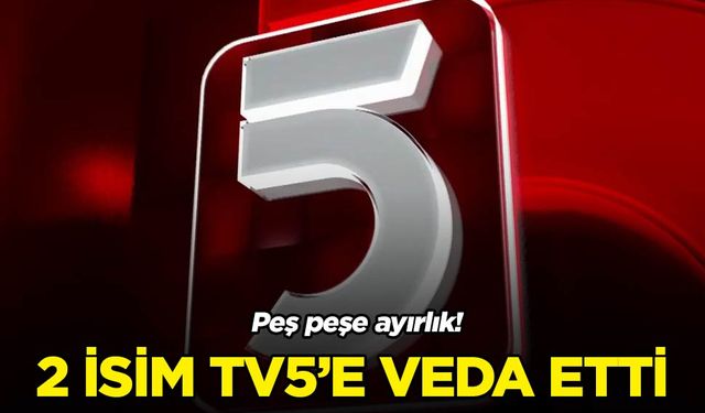 Sosyal medyadan duyurdular: TV5'ten iki ayrılık