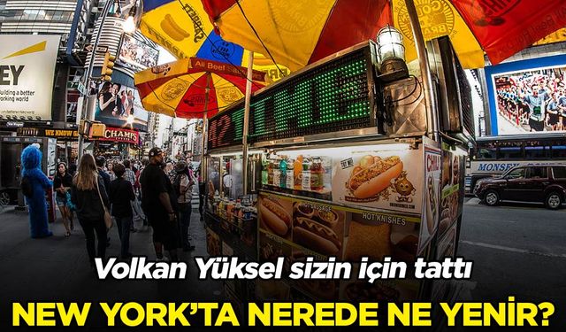 Volkan Yüksel yazdı: New York lezzet rehberi!